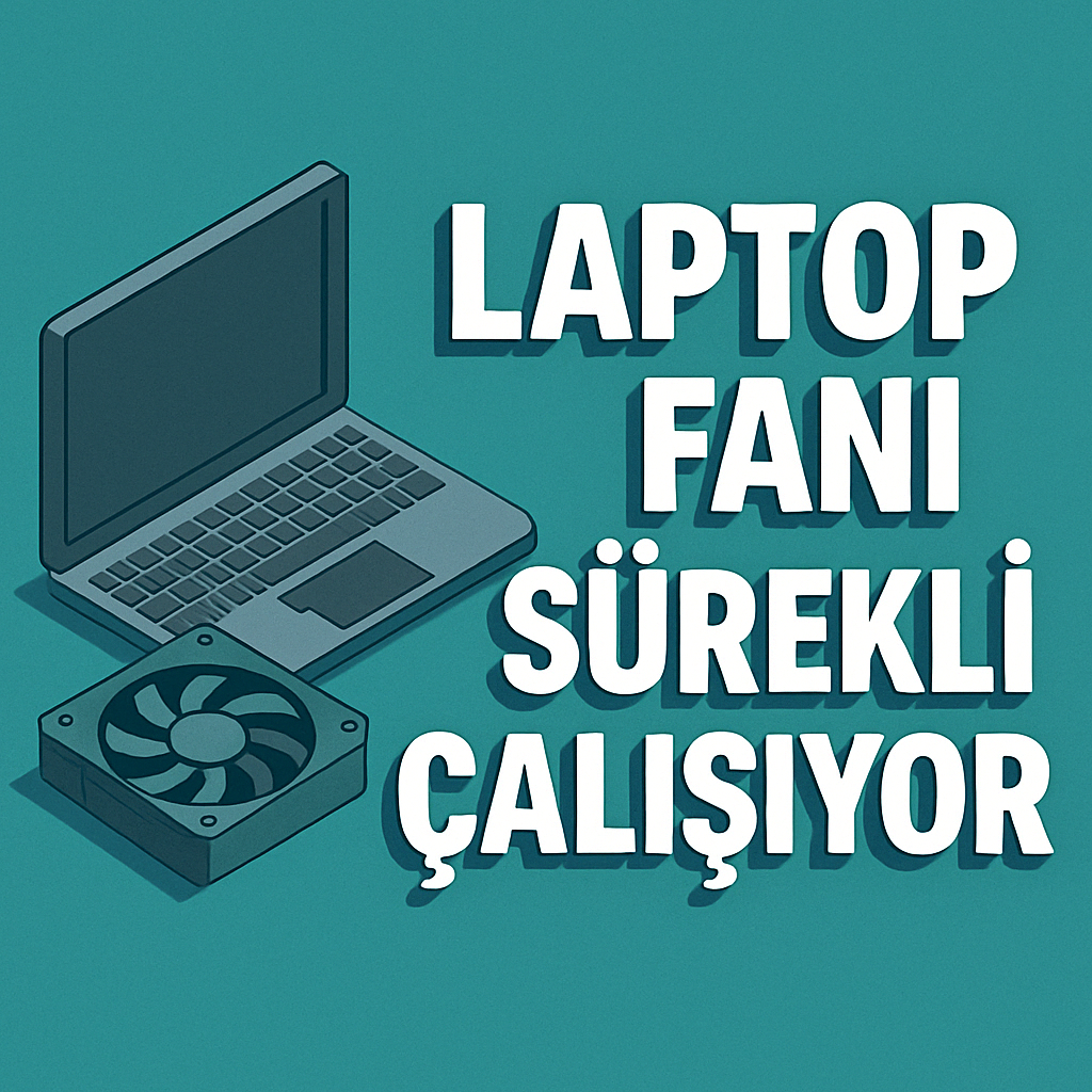 Laptop Fanı Sürekli Çalışıyor