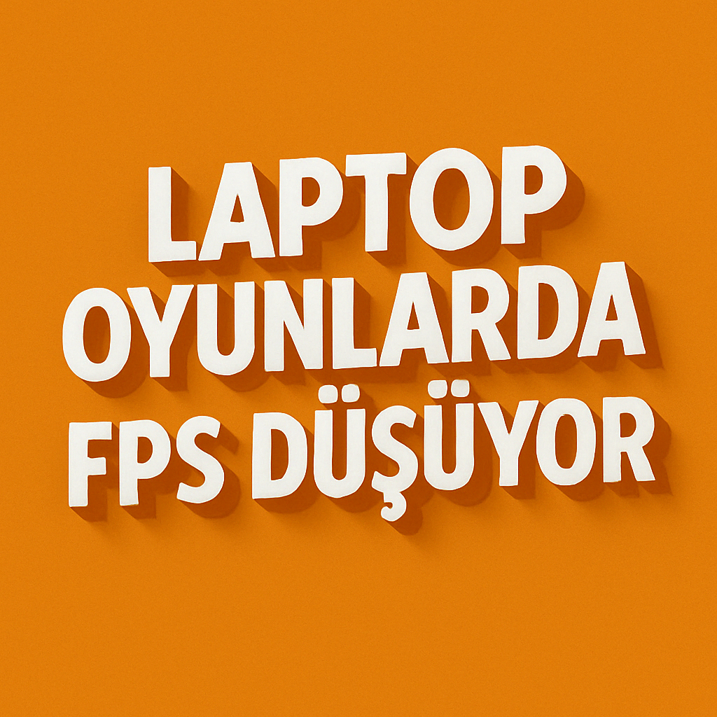 Laptop Oyunlarda FPS Düşüyor
